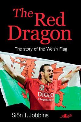 A picture of 'The Red Dragon – The Story of the Welsh Flag' 
                              by Sion T. Jobbins
