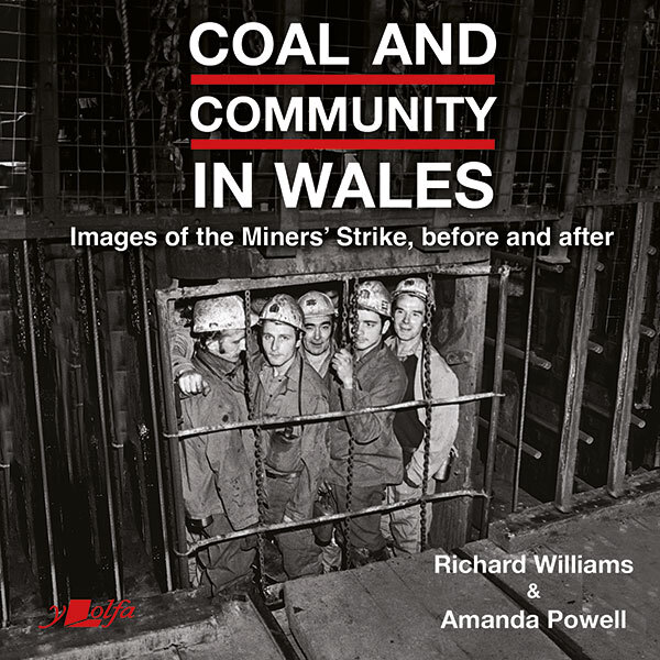 A picture of 'Coal and Community in Wales - Images of the Miners' Strike, Before and After' by Richard Williams, Amanda Powell