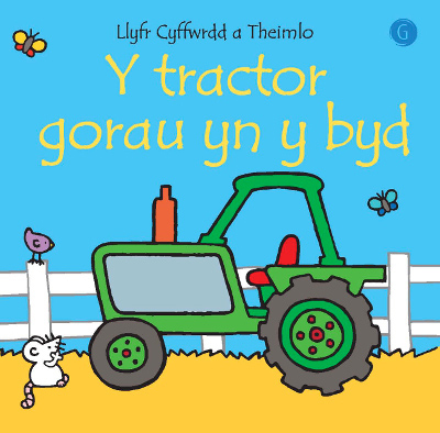 A picture of 'Y Tractor Gorau yn y Byd - Llyfr Cyffwrdd a Theimlo'