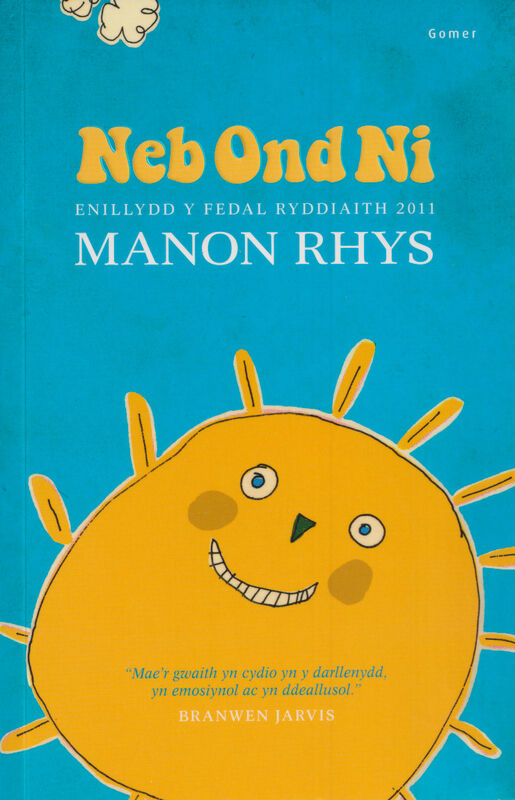Llun o 'Neb Ond Ni - Enillydd y Fedal Ryddiaith 2011' gan Manon Rhys