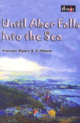 Llun o 'Until Aber Falls Into the Sea' 
                              gan Frances Myers