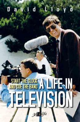 Llun o 'Start the Clock and Cue the Band - A Life in Television (ebook)' 
                              gan David Lloyd