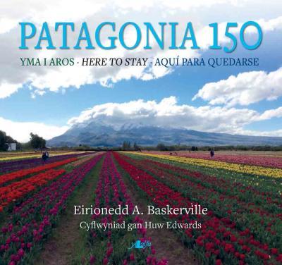 Llun o 'Patagonia 150: Yma i Aros' 
                              gan Eirionedd A. Baskerville