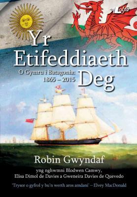 A picture of 'Yr Etifeddiaeth Deg - O Gymru i Batagonia: 1865-2015' by Robin Gwyndaf