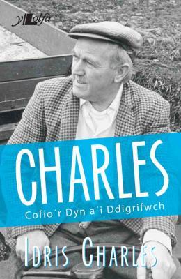 A picture of 'Charles: Cofio'r Dyn a'i Ddigrifwch' 
                              by Idris Charles