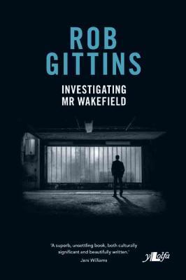 Llun o 'Investigating Mr Wakefield (ebook)' gan Rob Gittins
