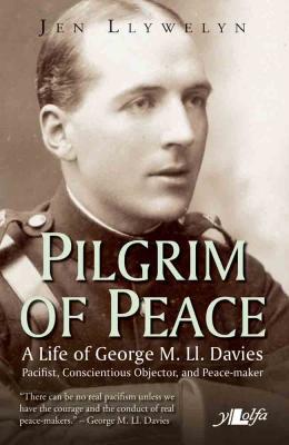 A picture of 'Pilgrim of Peace: A Life of George M. Ll. Davies' 
                              by Jen Llywelyn