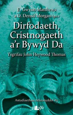 A picture of 'Dirfodaeth, Cristnogaeth a'r Bywyd Da' by E. Gwynn Matthews (ed.)