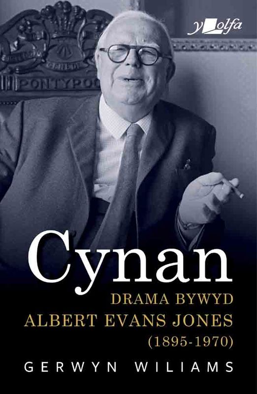 A picture of 'Cynan - Drama Bywyd Albert Evans Jones (1895-1970)' 
                              by Gerwyn Wiliams