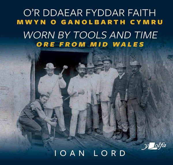 Llun o 'O'r Ddaear Fyddar Faith / Worn by Tools and Time' 
                              gan Ioan Lord
