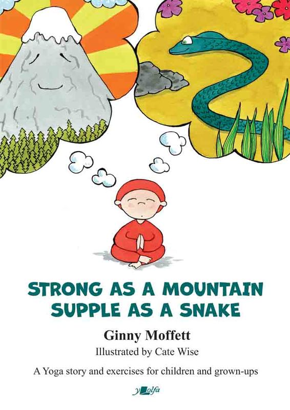 A picture of 'Strong as a Mountain, Supple as a Snake' 
                              by Ginny Moffett, Cate Wise
