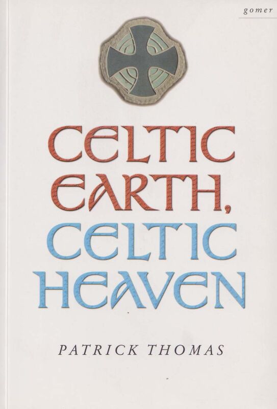 Llun o 'Celtic Earth, Celtic Heaven - Saints and Heroes of the Powys Borderland' 
                      gan Patrick Thomas
