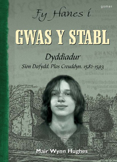 Llun o 'Fy Hanes i: Gwas y Stabl - Dyddiadur Sion Dafydd, Plas Creuddyn, 1582-1593'