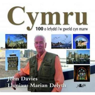 Llun o 'Cymru: y 100 lle i'w gweld cyn marw (caled/hb)' gan John Davies, Marian Delyth
