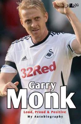Llun o 'Garry Monk: Loud, Proud and Positive (ebook)' 
                              gan Garry Monk