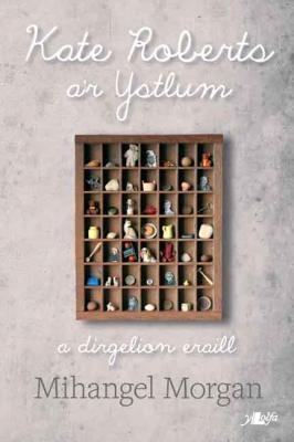 A picture of 'Kate Roberts a'r Ystlum, a dirgelion eraill' by Mihangel Morgan