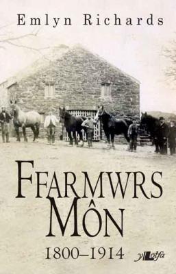 Llun o 'Ffarmwrs Môn 1800-1914' 
                              gan Emlyn Richards
