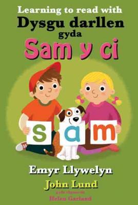 Llun o 'Dysgu darllen gyda Sam y Ci / Learning to read with Sam y Ci' 
                              gan Emyr Llywelyn, John Lund