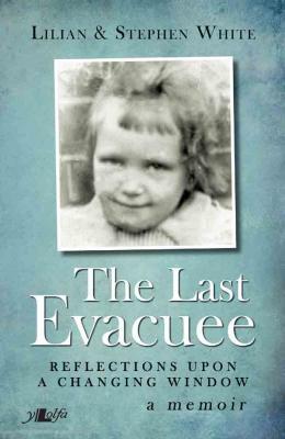 Llun o 'The Last Evacuee: Reflections upon a Changing Window' 
                              gan Lilian White, Stephen White