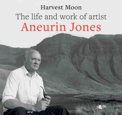 Llun o 'Harvest Moon: The life and work of artist Aneurin Jones (pb)'