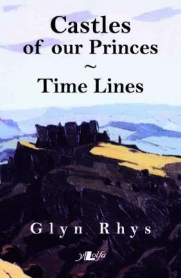 Llun o 'Castles of our Princes / Time Lines' 
                              gan Glyn Rhys