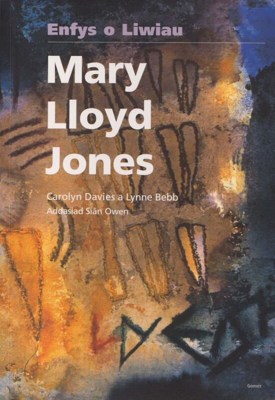 A picture of 'Mary Lloyd Jones - Enfys o Liwiau' 
                              by Carolyn Davies, Lynne Bebb