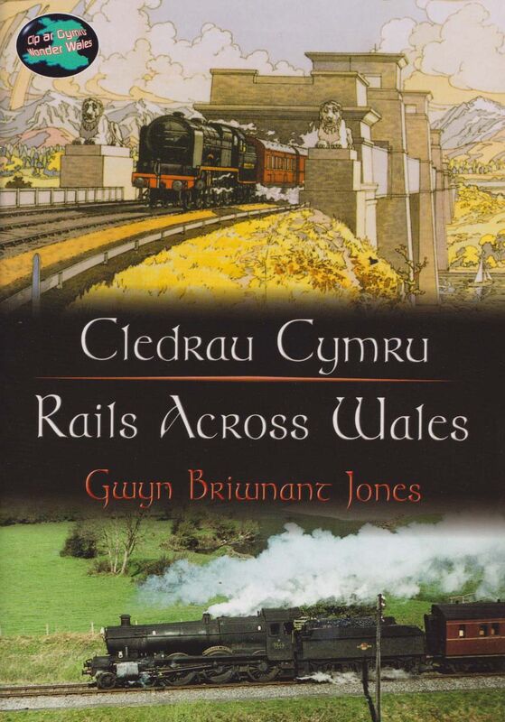 A picture of 'Cyfres Cip ar Gymru/Wonder Wales: Cledrau Cymru/Rails Across Wales' 
                              by Gwyn Briwnant Jones