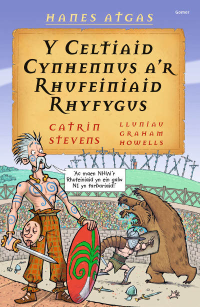 A picture of 'Hanes Atgas: Y Celtiaid Cynhennus a'r Rhufeiniaid Rhyfygus' 
                              by Catrin Stevens