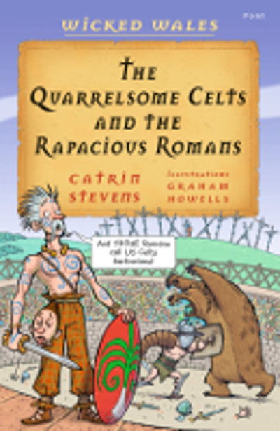 Llun o 'Wicked Wales: The Quarrelsome Celts and the Rapacious Romans' 
                              gan Catrin Stevens