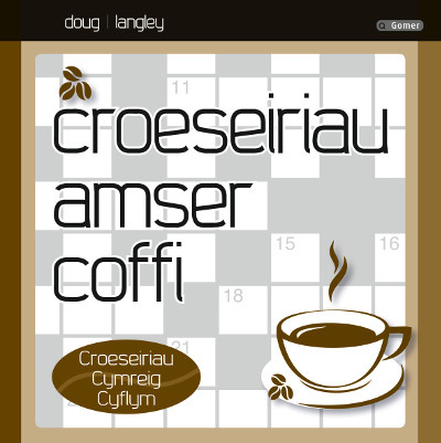 A picture of 'Croeseiriau Amser Coffi - Croeseiriau Cymreig Cyflym' 
                              by Doug Langley