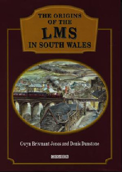 A picture of 'The Origins of the LMS in South Wales' 
                              by Denis Dunstone, Gwyn Briwnant Jones
