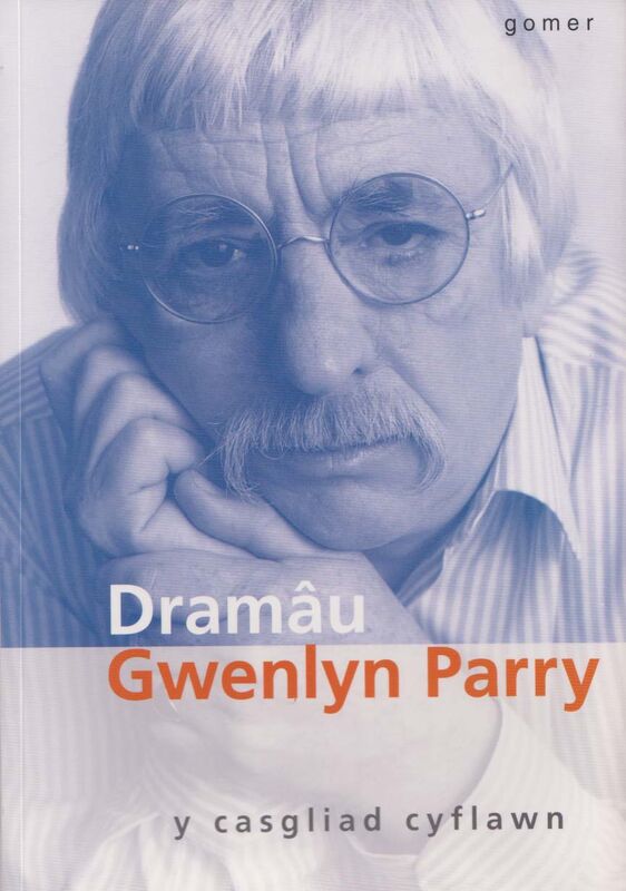 A picture of 'Dramâu Gwenlyn Parry: Y Casgliad Cyflawn' 
                              by Gwenlyn Parry