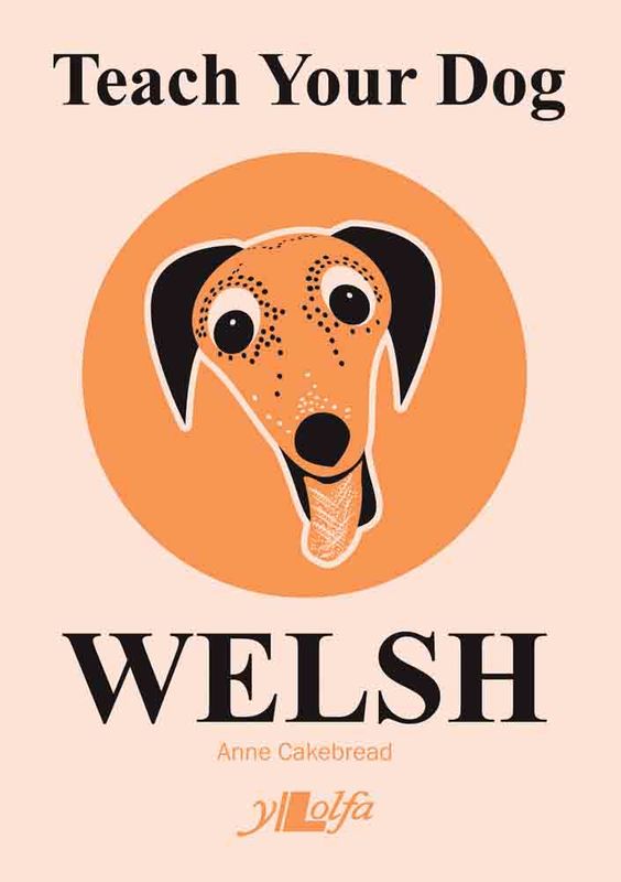 Llun o 'Teach Your Dog Welsh' 
                              gan Anne Cakebread