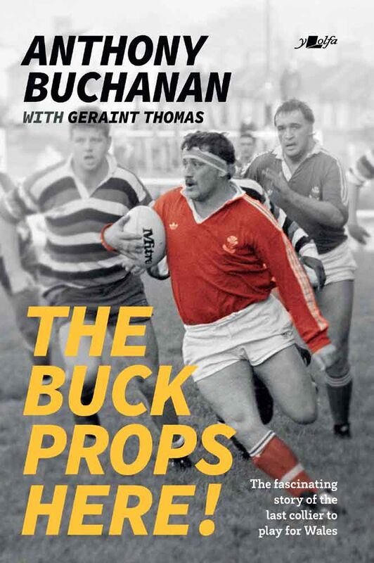 Llun o 'The Buck Props Here!: A Life in Rugby (ebook)' 
                              gan Anthony Buchanan, Geraint Thomas